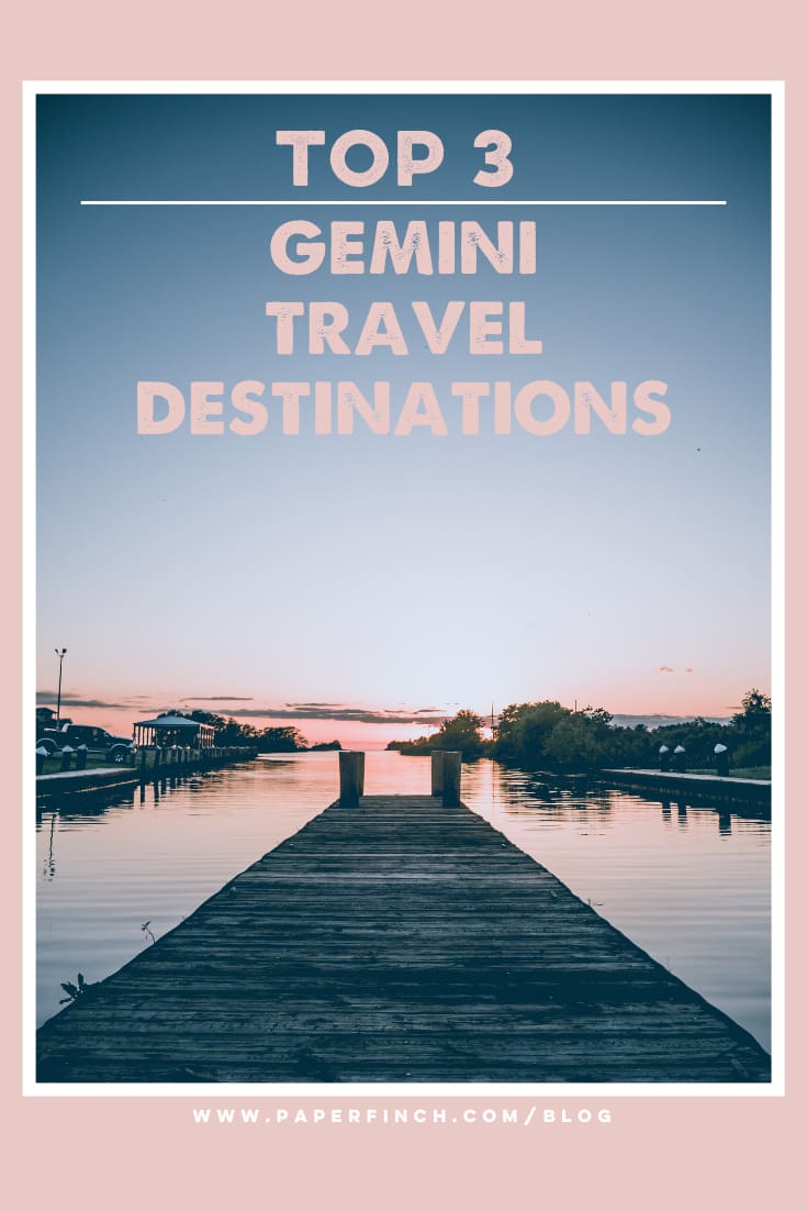 PaperFinch’s Top 3  Gemini Travel Destinations