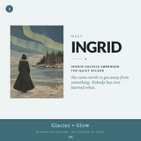 Ingrid | Glacier + Glow | Art Print