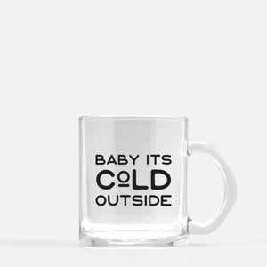Baby Its Cold Outside glass mug | 11 oz - Mugs
