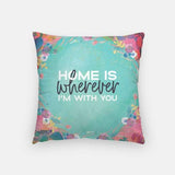 Home Is Wherever Im With You Pillow - Pillows