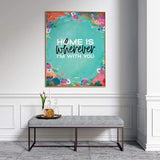 Home Is Wherever Im With You Wall Art - Prints